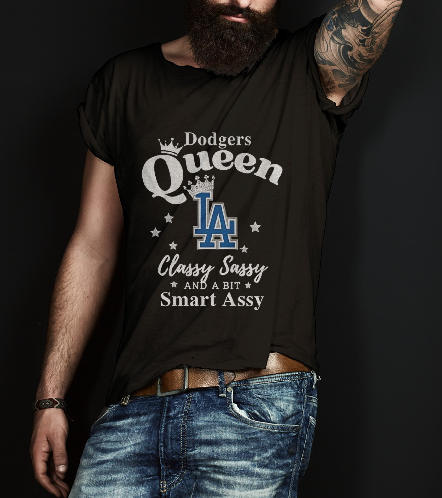 Dodgers Queen Classy Sassy And A Bit Smart Assy LA T-Shirt