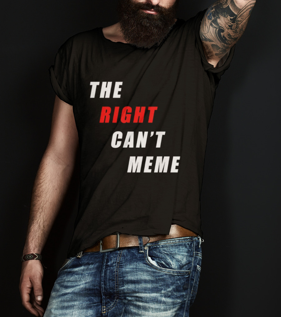 The Right Can't Meme T-Shirt