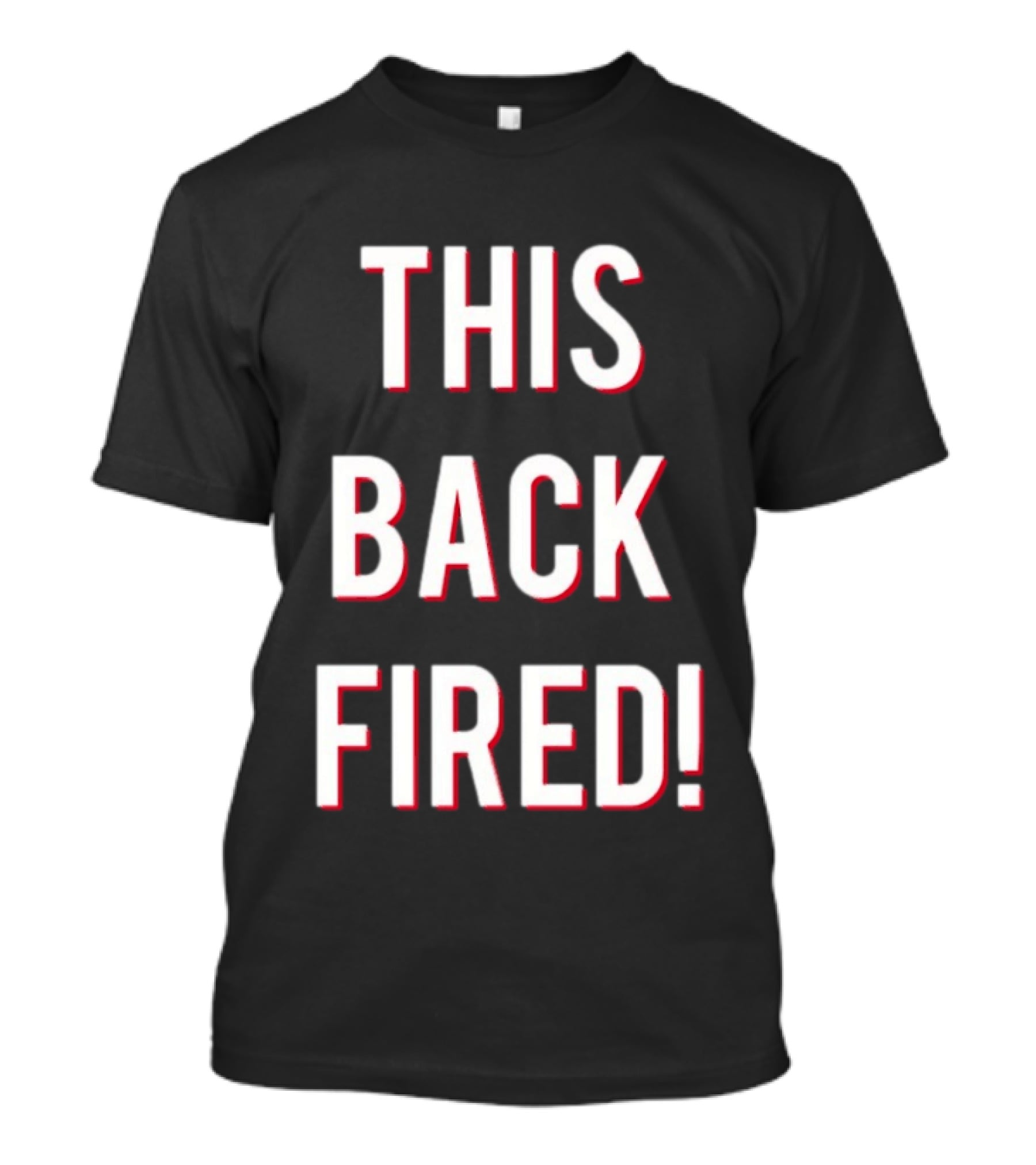 This Back Fired! T-Shirt