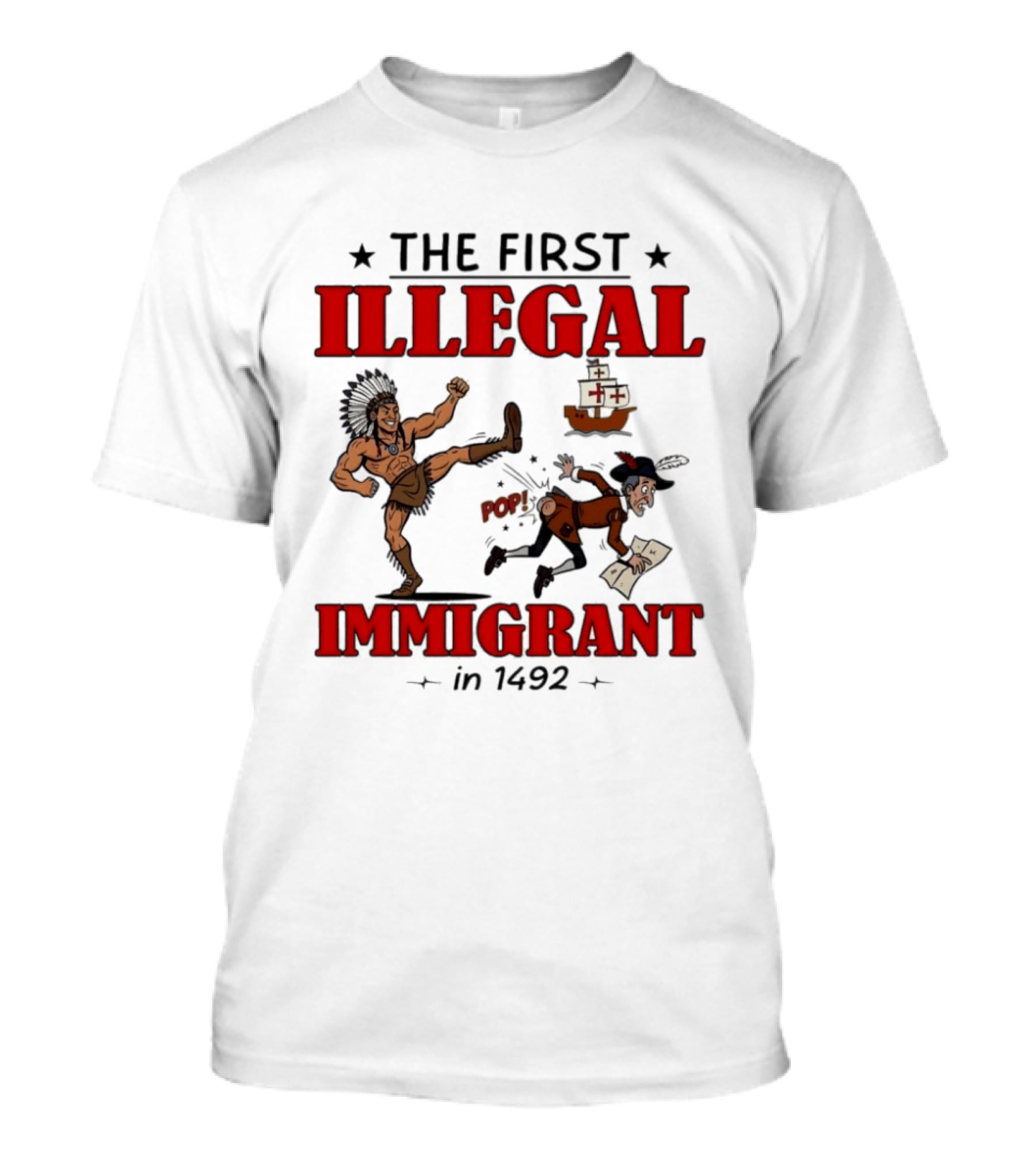 The First Illegal Immigrant 1492 Native American Kicks Columbus Historical Humor T-Shirt