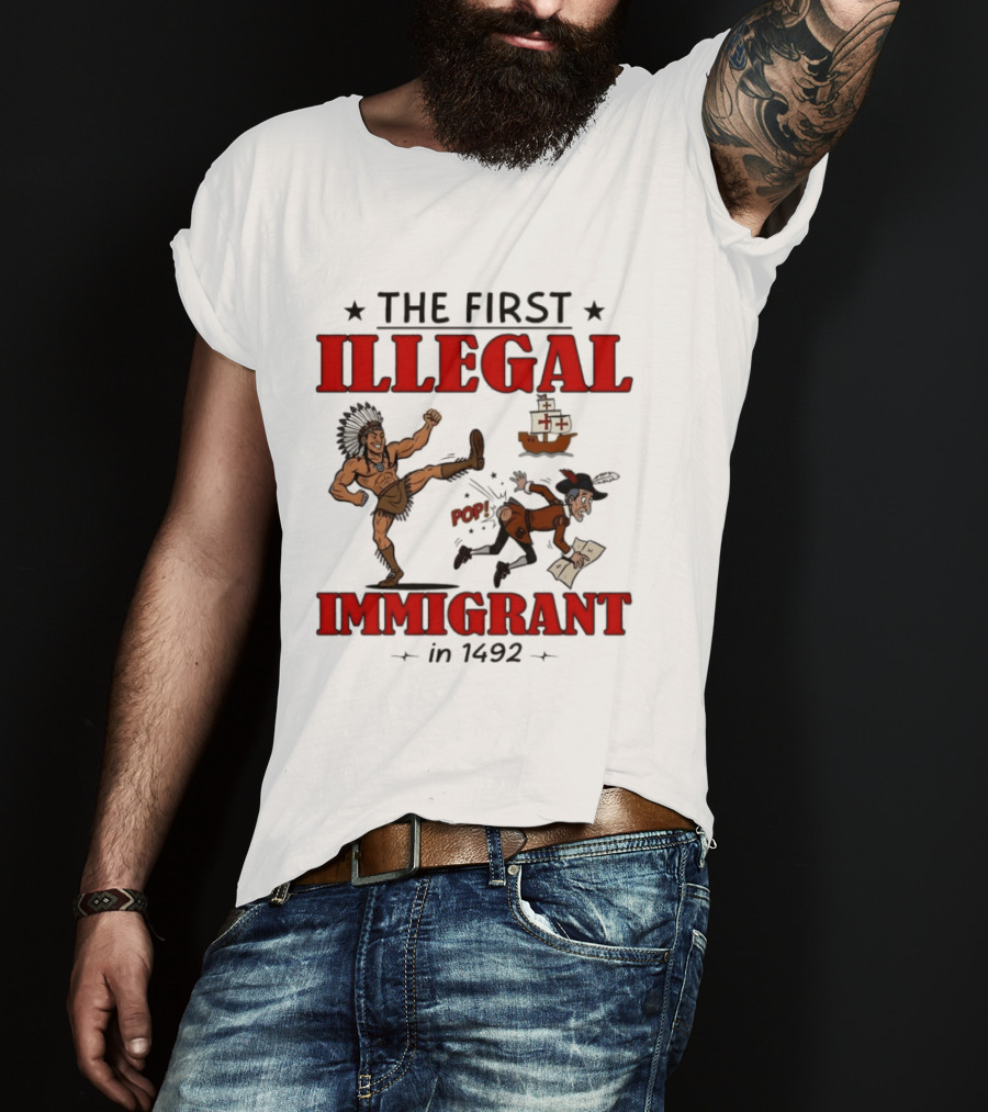The First Illegal Immigrant 1492 Native American Kicks Columbus Historical Humor T-Shirt