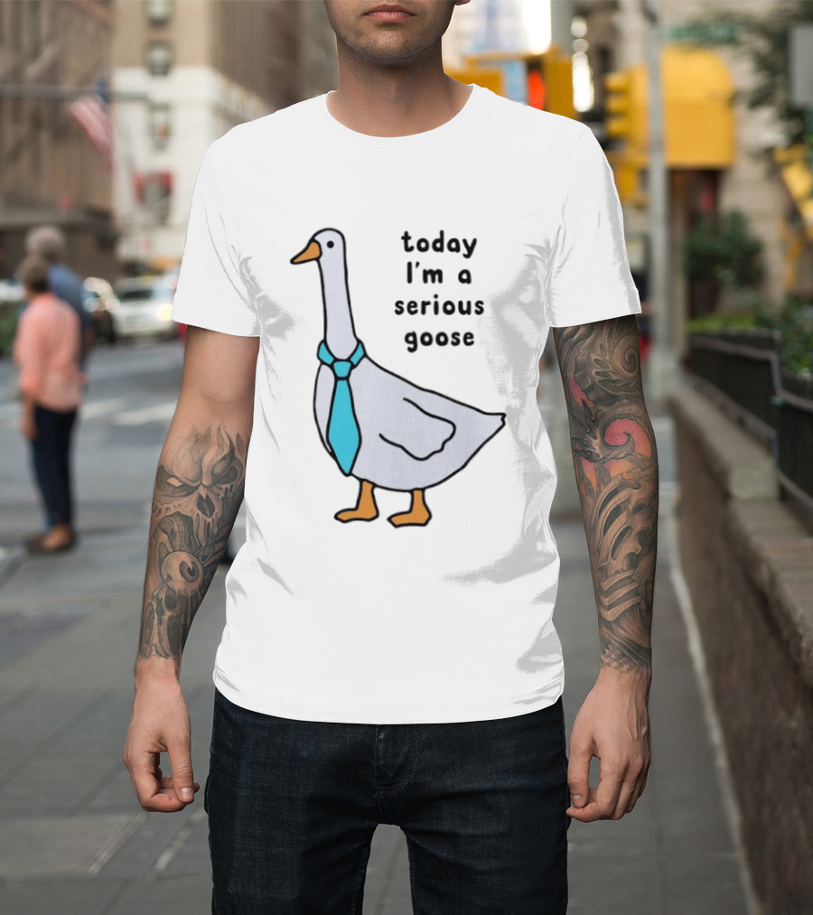 Today I'm A Serious Goose With A Tie T-Shirt