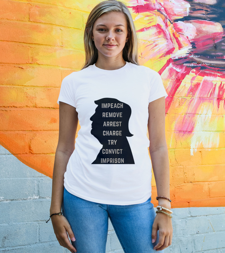 Impeach Remove Arrest Charge Try Convict Imprison Trump T-Shirt