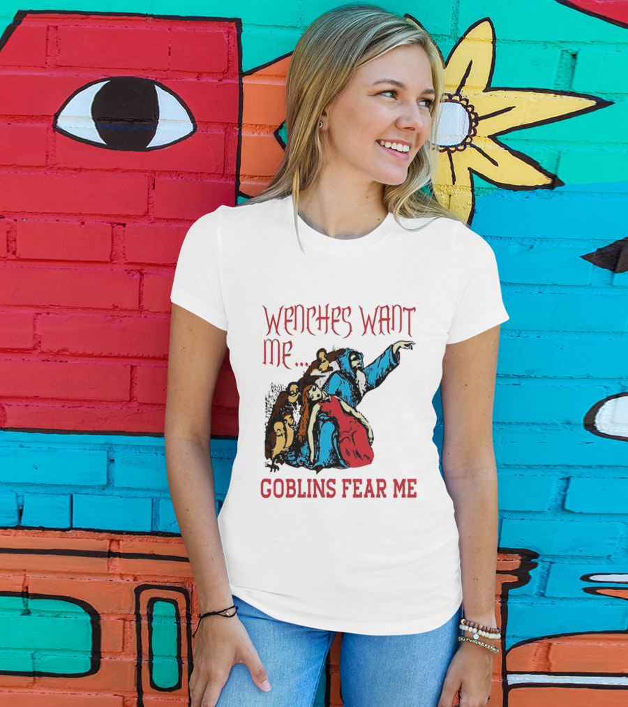 Wenches Want Me Goblins Fear Me Medieval Fantasy T-Shirt