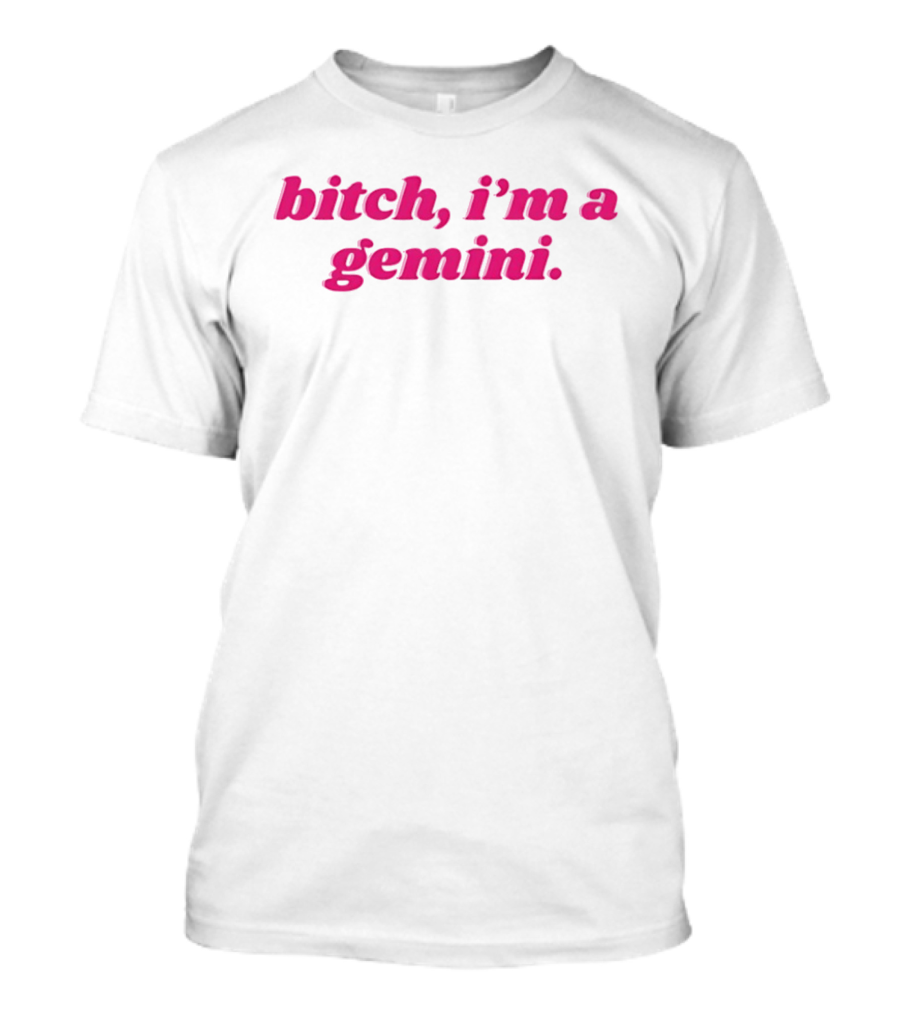 Bitch I'm A Gemini Zodiac Sign Attitude T-Shirt
