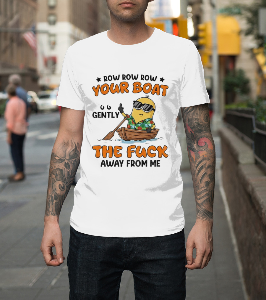 Minion Row Row Row Your Boat Gently The Fuck Away From Me T-Shirt