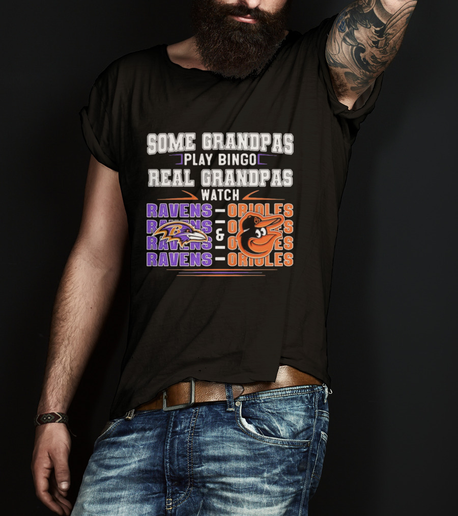 Some Grandpas Play Bingo Real Grandpas Ravens Orioles T-Shirt