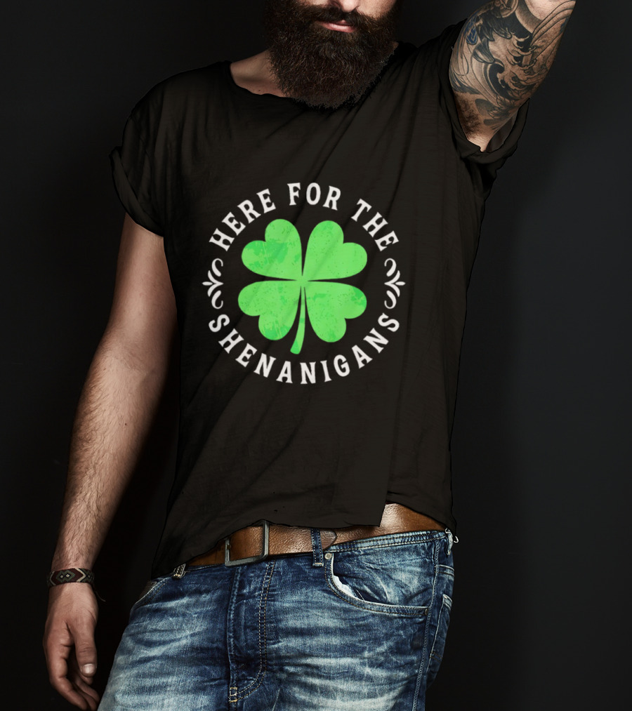 Here For The Shenanigans St Patrick's Day Clover Celebration T-Shirt