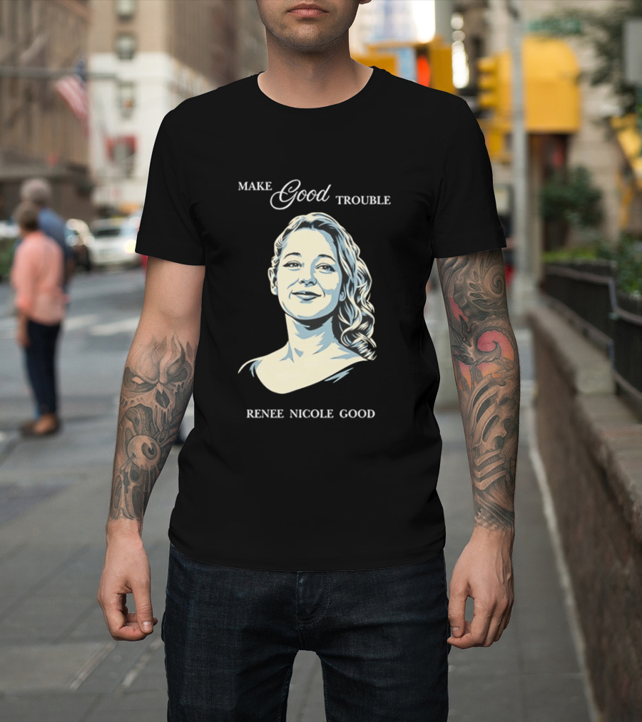 Make Good Trouble Renee Nicole Good T-Shirt