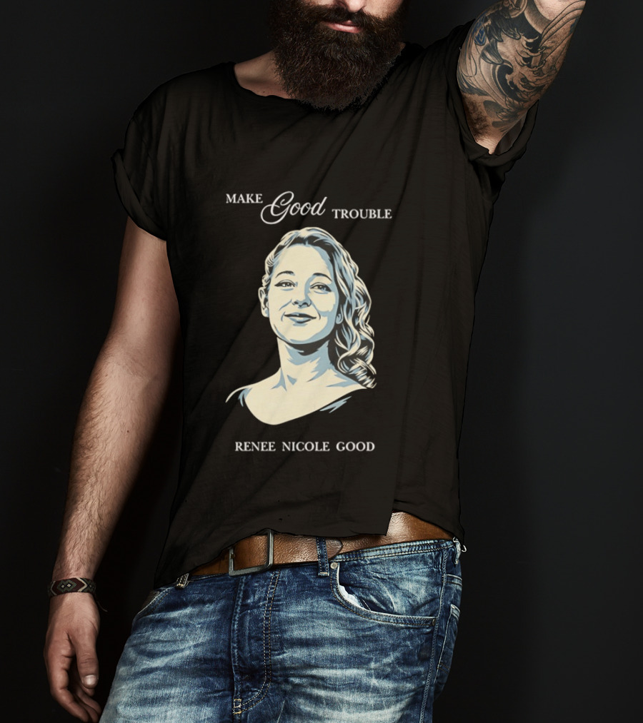 Make Good Trouble Renee Nicole Good T-Shirt