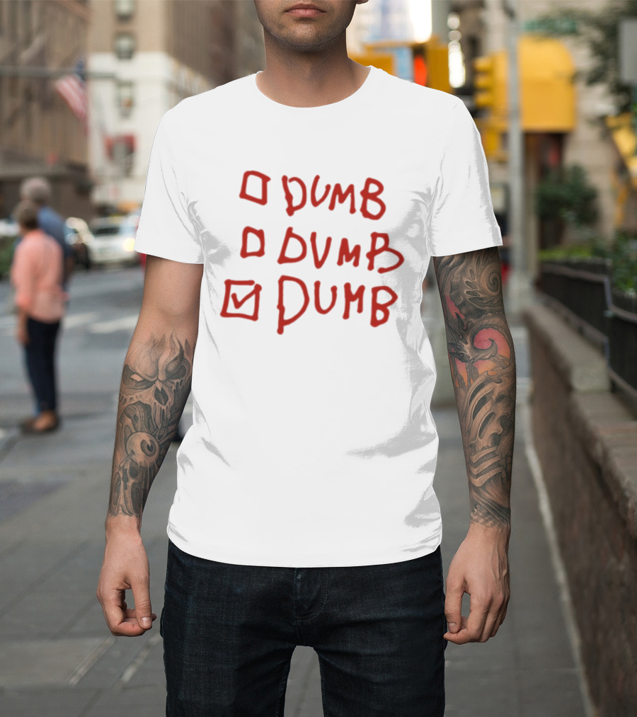 Checklist Humor Dumb Dumb Dumb T-Shirt