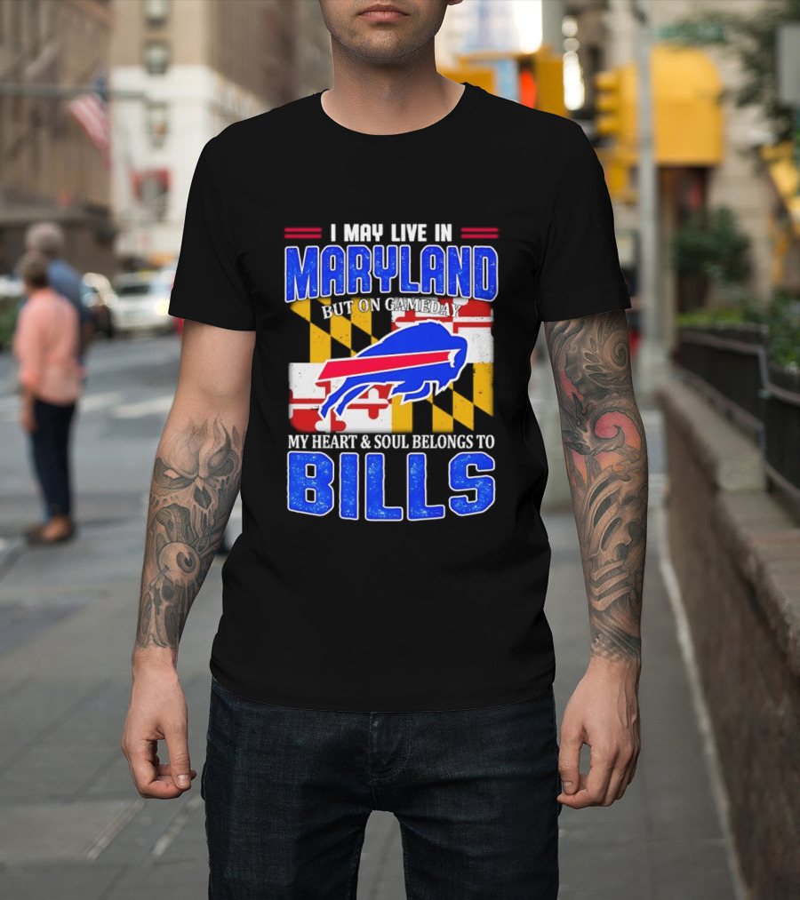 Maryland Resident Heart And Soul Belongs To Buffalo Bills Gameday T-Shirt