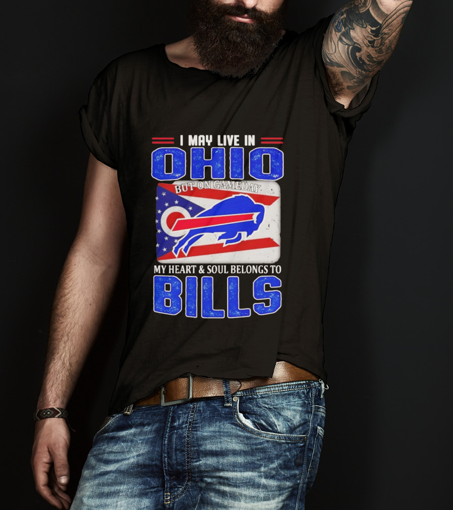 I May Live In Ohio But On Gameday My Heart And Soul Belongs To Bills T-Shirt