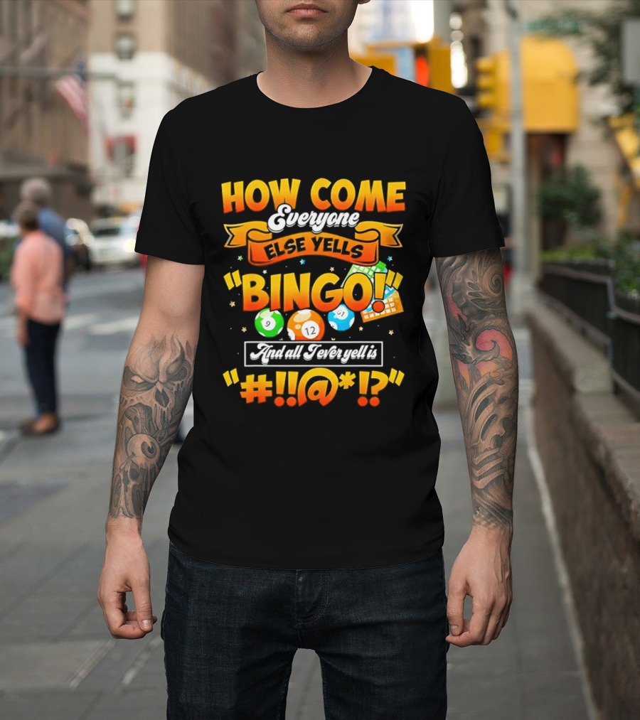 How Come Everyone Else Yells Bingo All I Ever Yell Is Symbols Colorful Balls T-Shirt