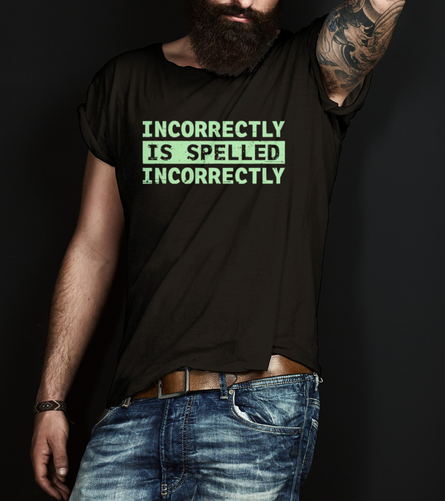 Incorrectly Is Spelled Incorrectly Distressed T-Shirt