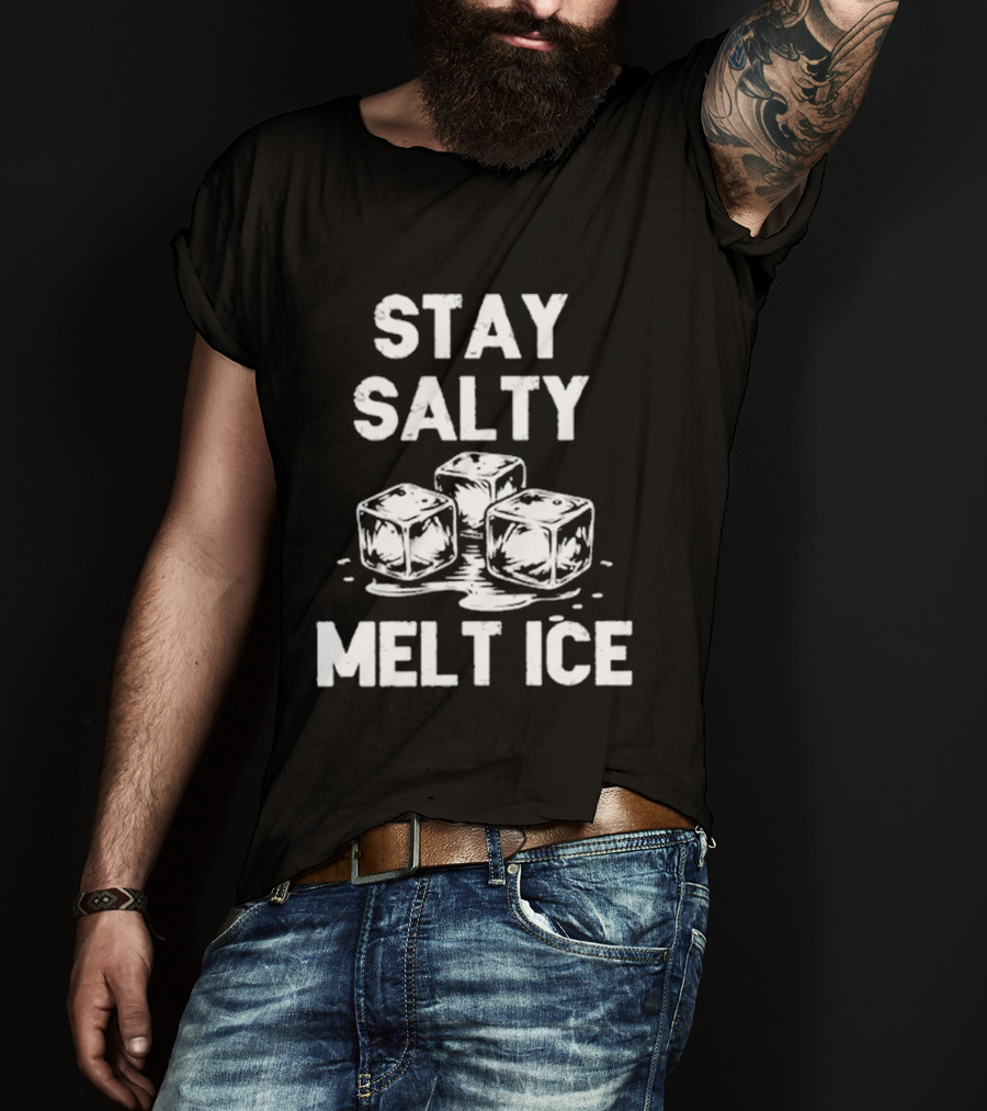 Stay Salty Melt Ice Peaceful Protest T-Shirt