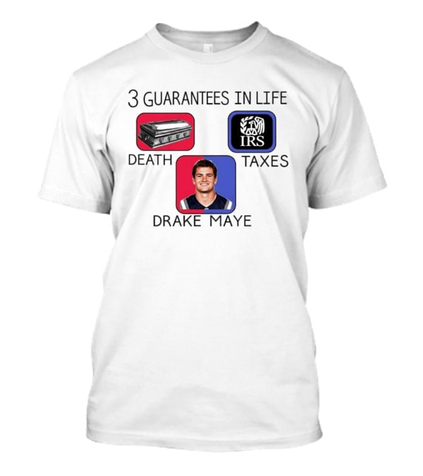 3 Guarantees In Life Death Taxes Drake Maye NFL Mockup T-Shirt