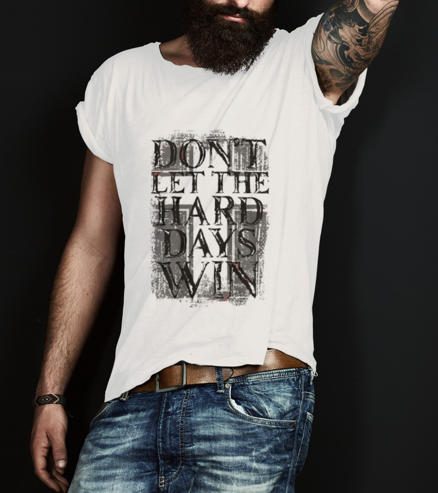 Don't Let The Hard Days Win Motivational Encouragement T-Shirt