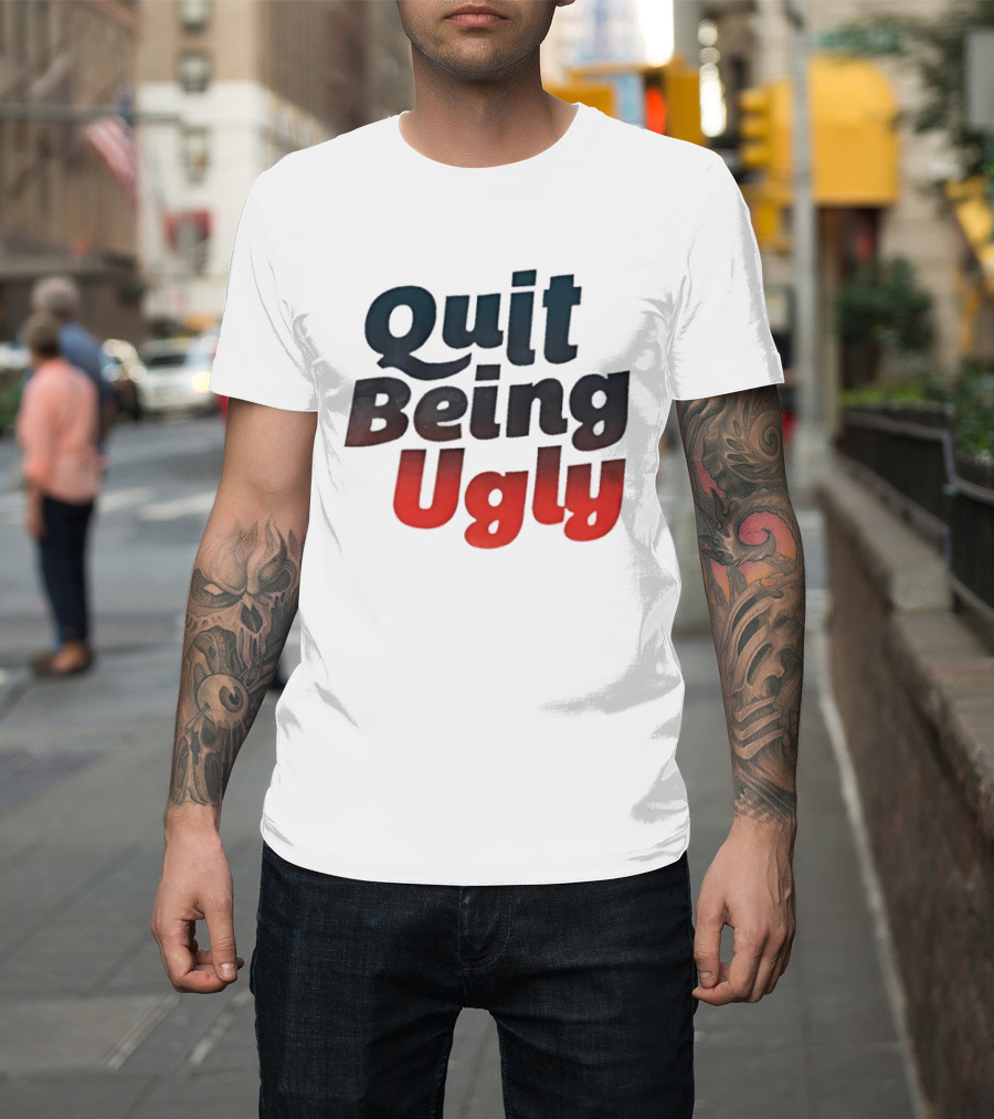 Quit Being Ugly Red And Blue T-Shirt