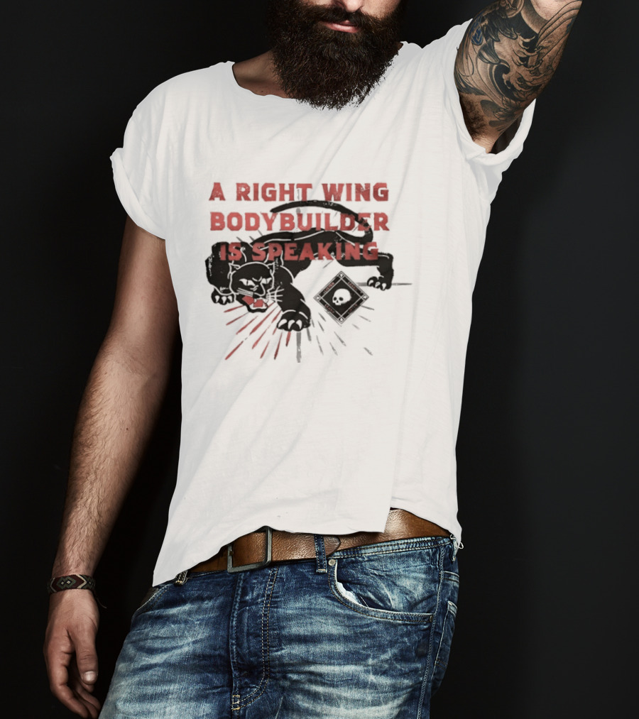 Panther A Right Wing Bodybuilder Is Speaking T-Shirt