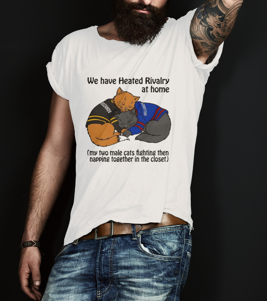 We Have Heated Rivalry At Home My Two Male Cats Fighting Then Napping Together In The Closet Rozanov Hollanders T-Shirt