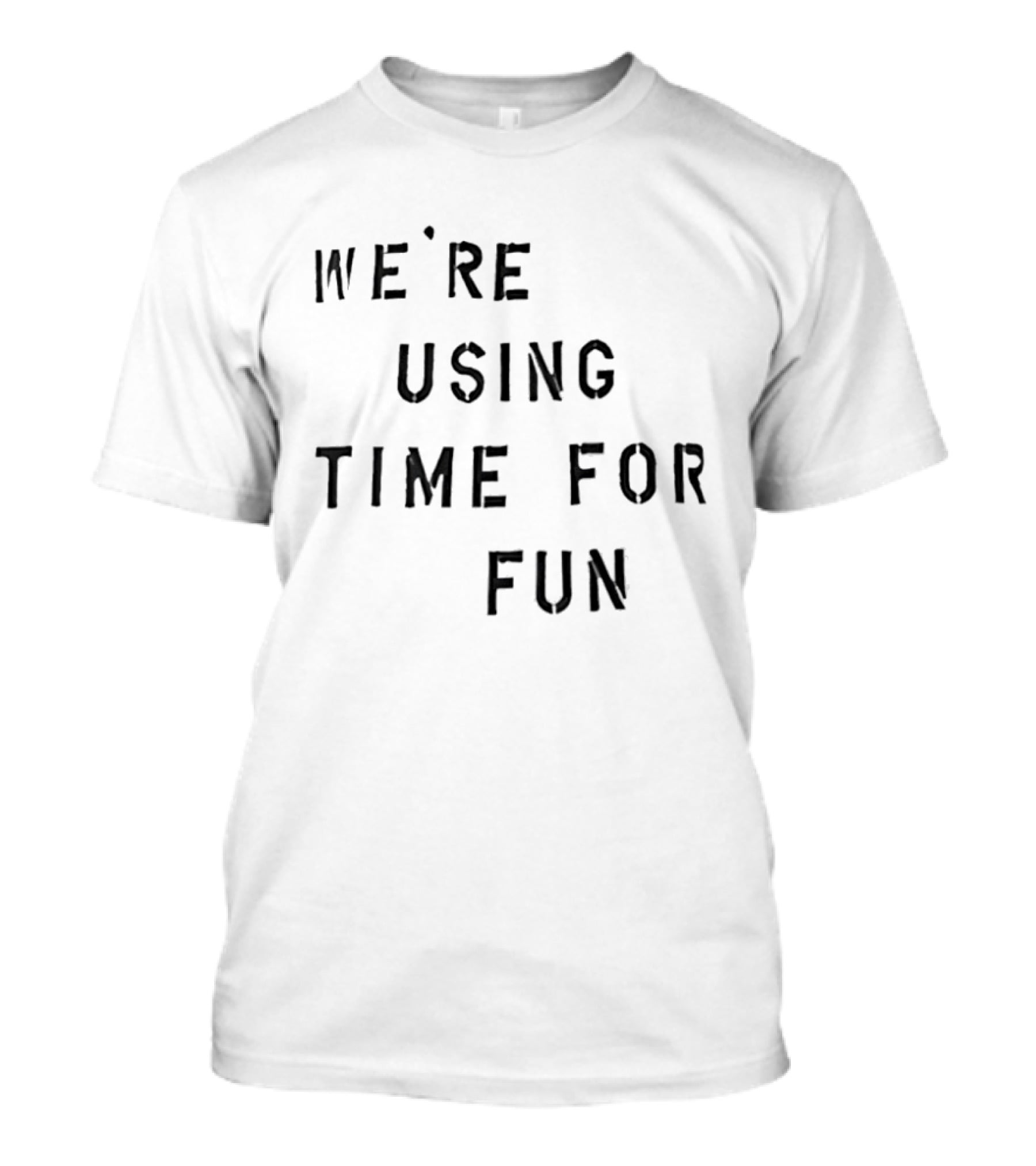 We're Using Time For Fun T-Shirt
