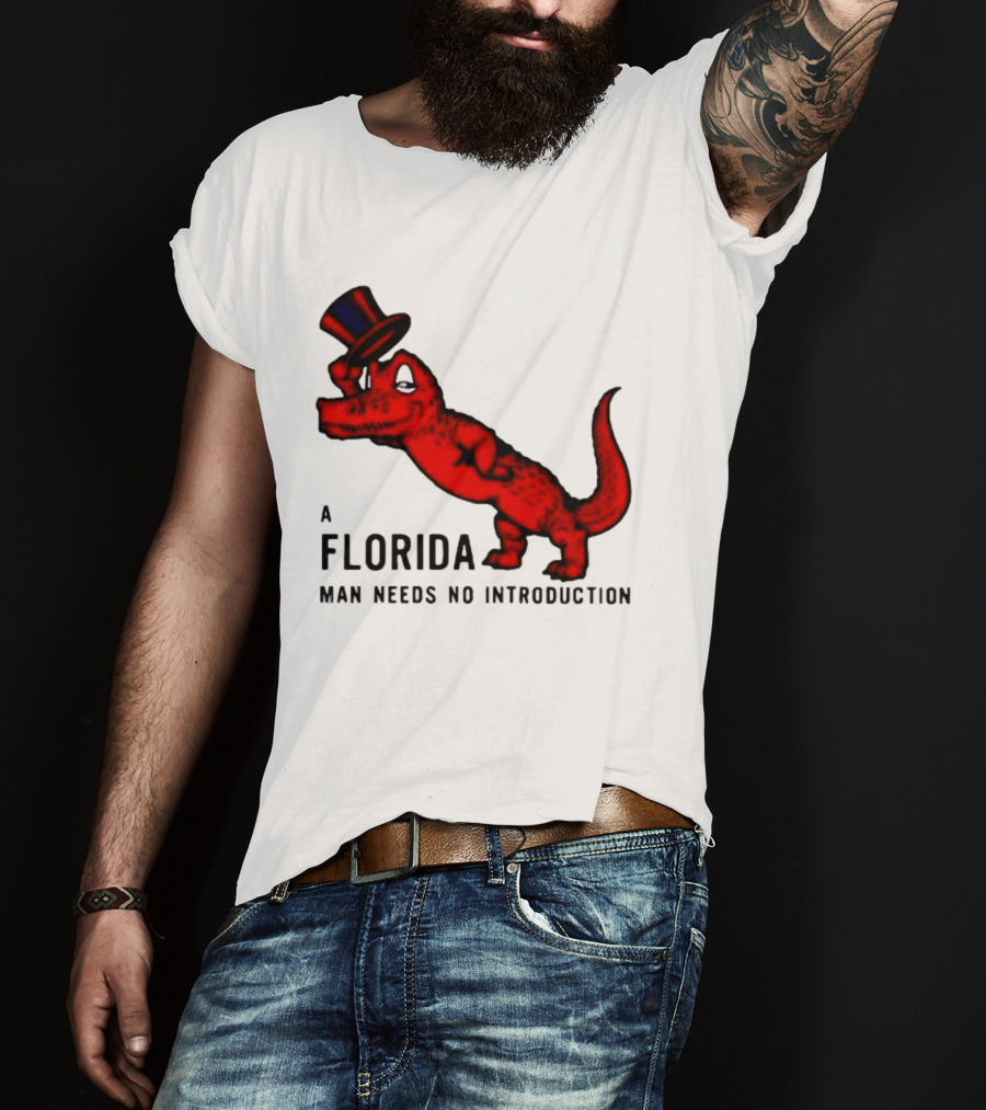 A Florida Man Needs No Introduction Top Hat Alligator T-Shirt