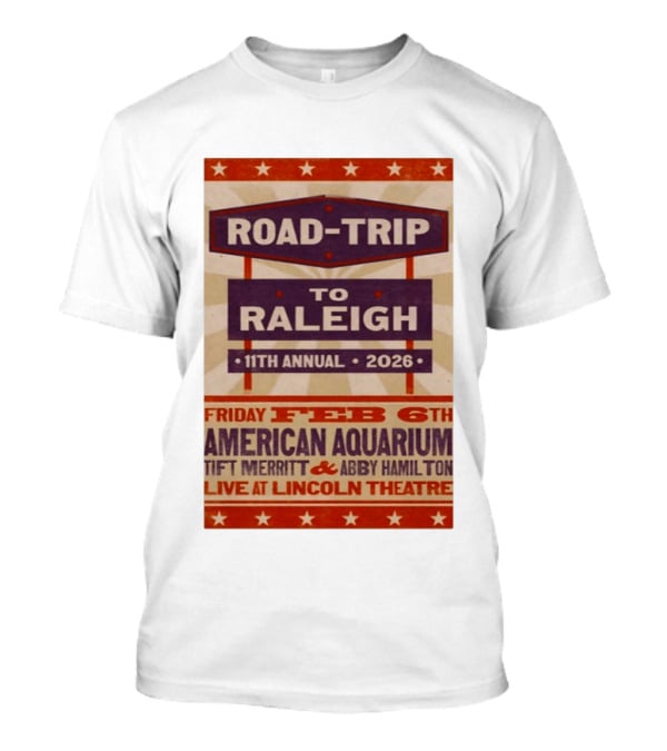 American Aquarium Tift Merritt Abby Hamilton Live At Lincoln Theatre Feb 6th Road Trip To Raleigh 11th Annual 2026 T-Shirt