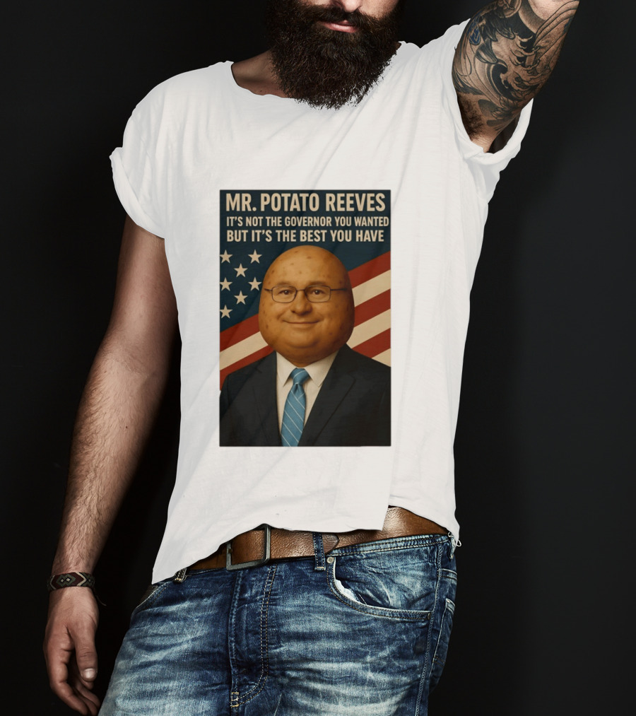 Mr. Potato Reeves It's Not The Governor You Wanted But It's The Best You Have T-Shirt