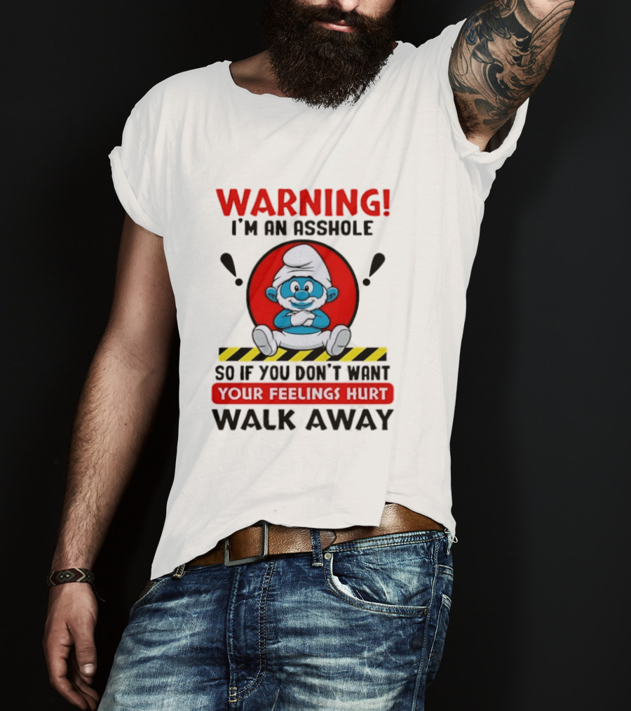 Warning I'm An Asshole Papa Smurf Your Feelings Hurt Walk Away T-Shirt