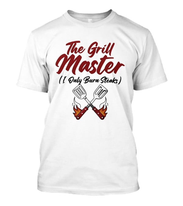 The Grill Master I Only Burn Steaks Spatula Flame T-Shirt