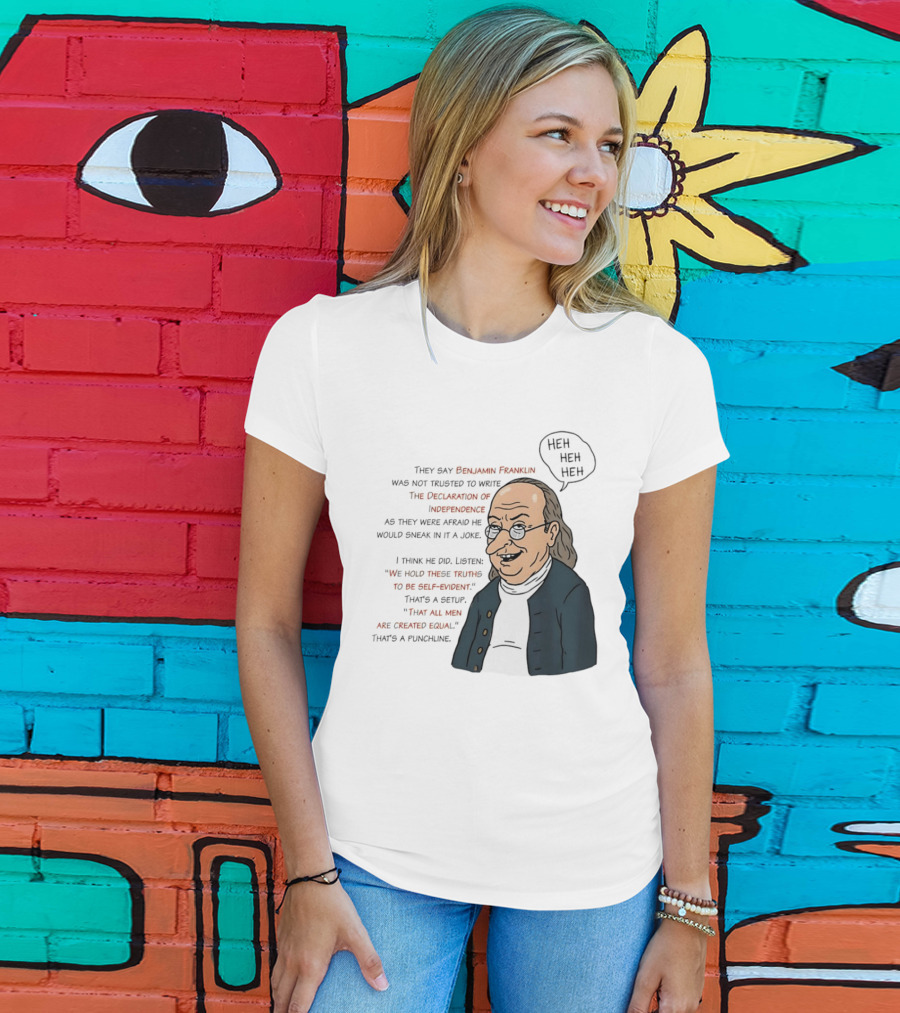 Benjamin Franklin Declaration Of Independence Joke Truths Punchline T-Shirt