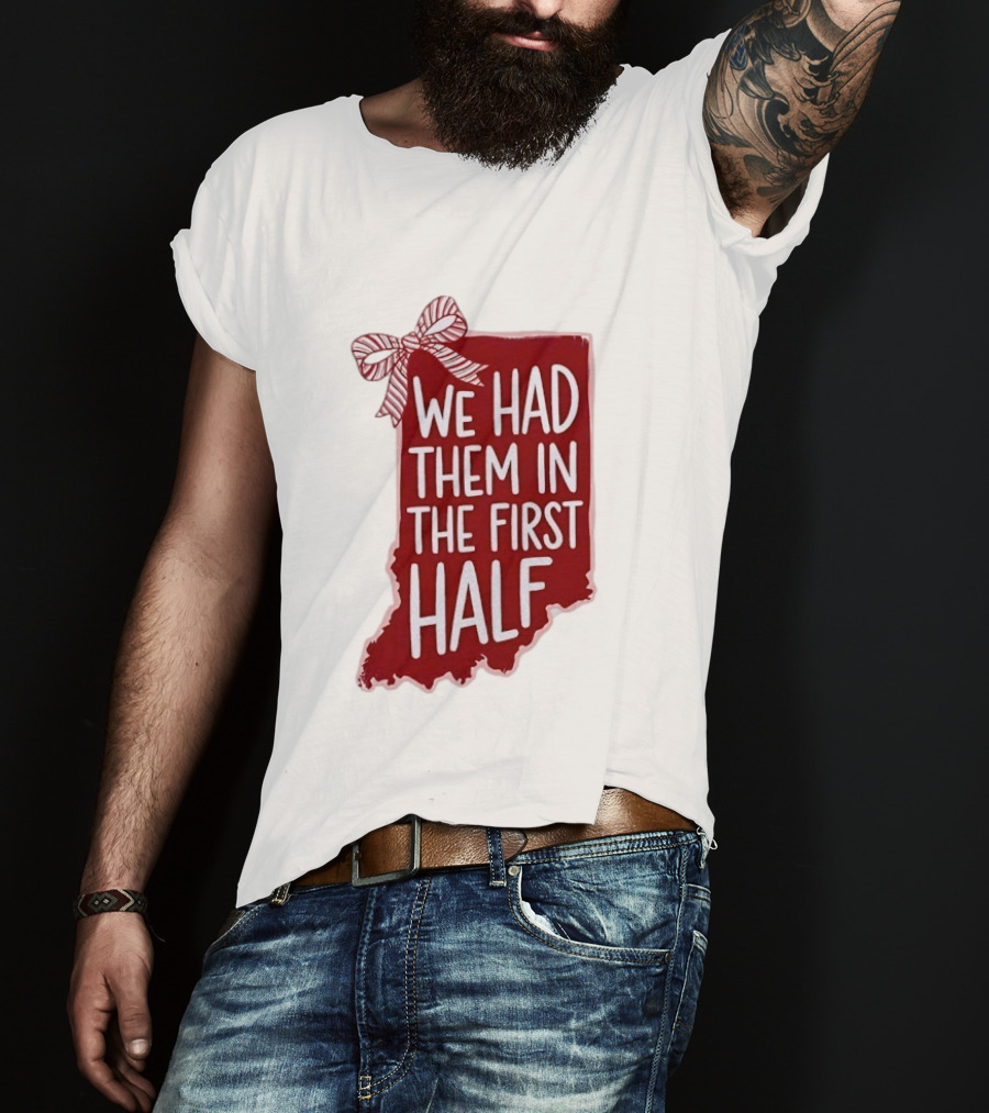 We Had Them In The First Half Indiana Map Bow T-Shirt