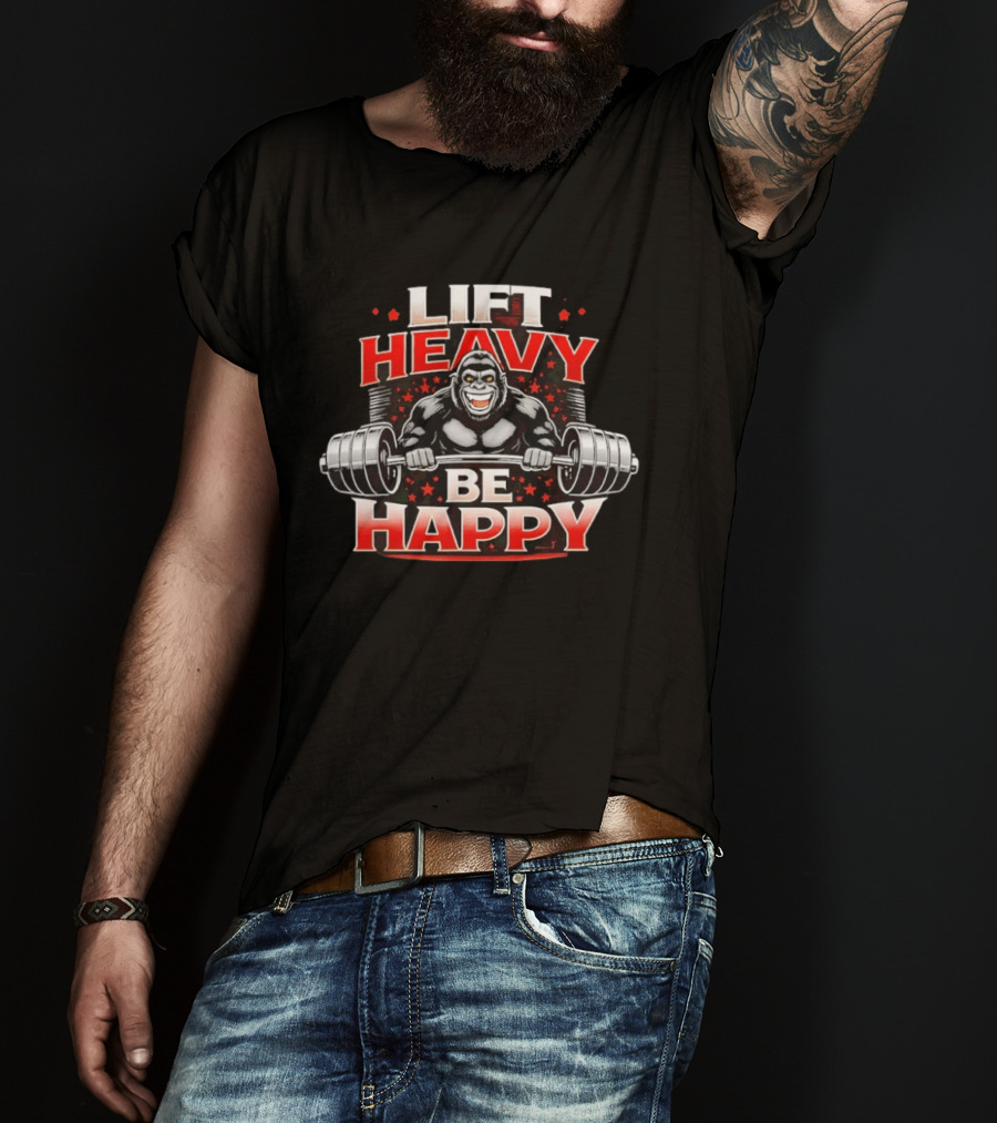 Lift Heavy Be Happy Gorilla Weightlifting Motivation T-Shirt