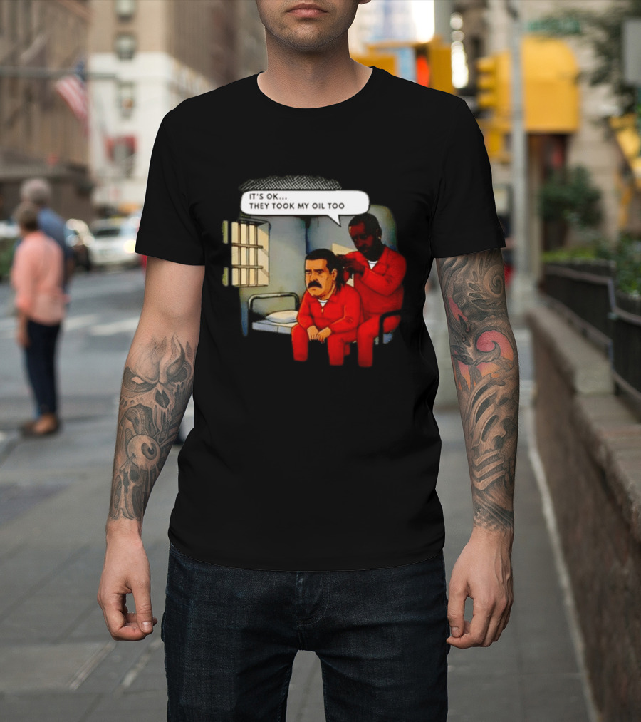 It's Okay They Took My Oil Too Meme Prison Joke T-Shirt