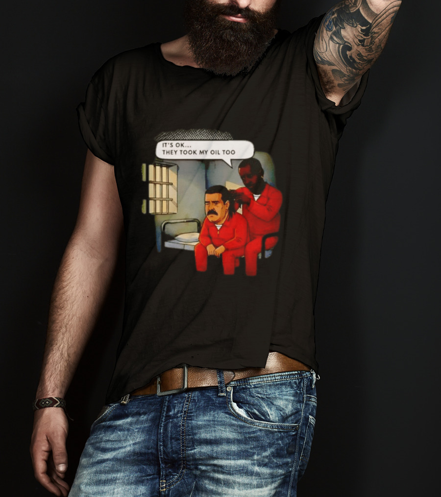 It's Okay They Took My Oil Too Meme Prison Joke T-Shirt