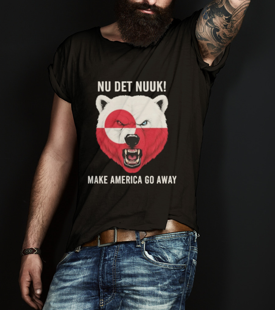 Nu Det Nuuk Polar Bear Greenland Flag Make America Go Away T-Shirt