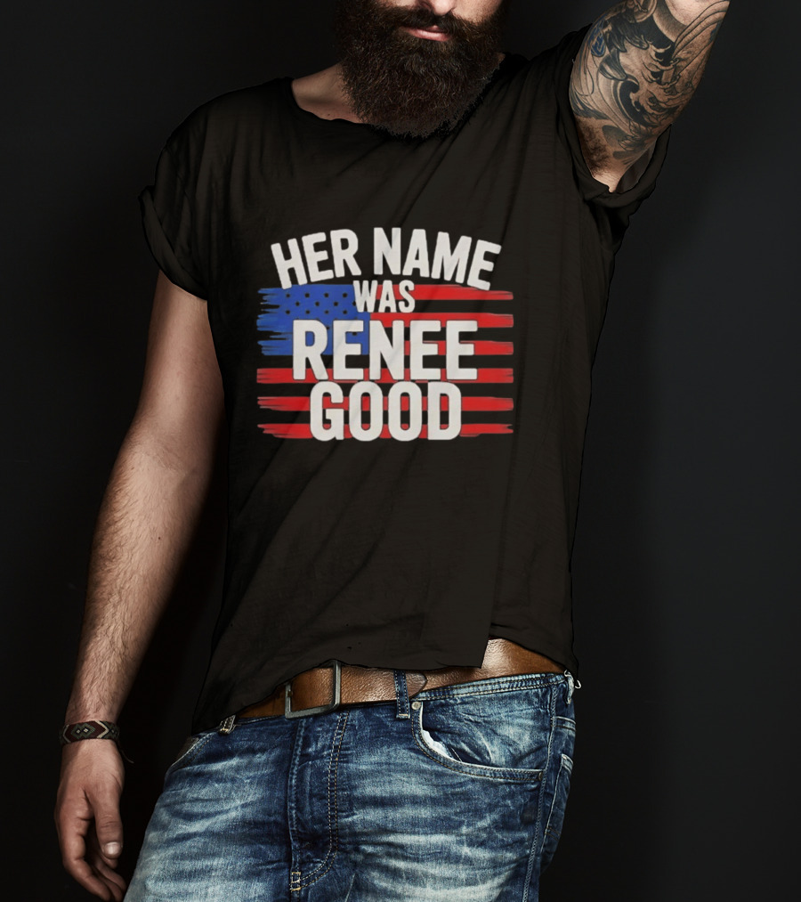 Her Name Was Renee Good American Flag Patriotic T-Shirt