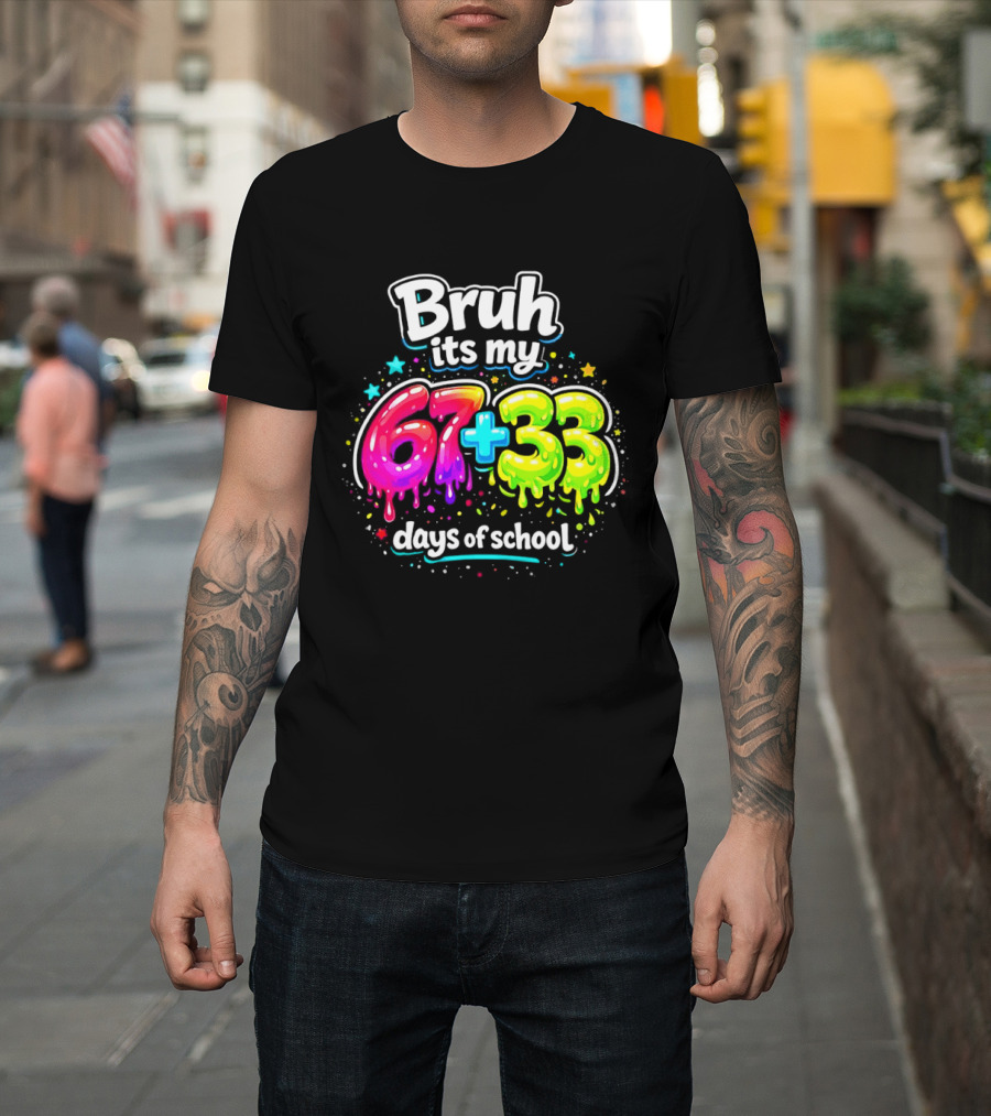 Bruh Its My 67 Plus 33 Days Of School Happy 100th Day Celebration T-Shirt