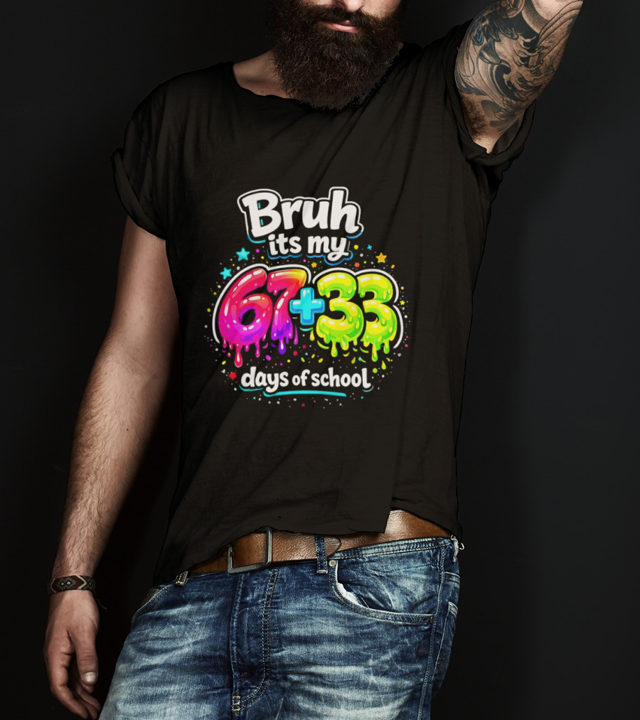 Bruh Its My 67 Plus 33 Days Of School Happy 100th Day Celebration T-Shirt