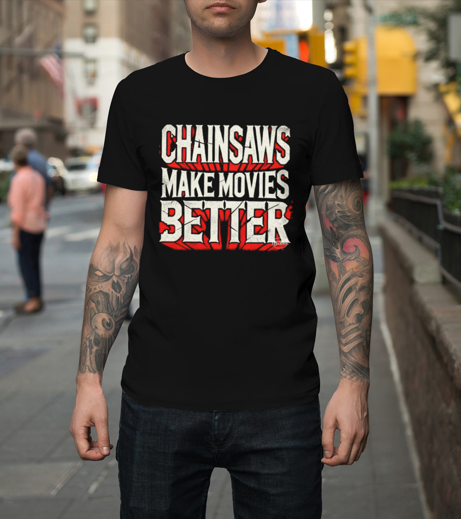 Chainsaws Make Movies Better Horror Film T-Shirt