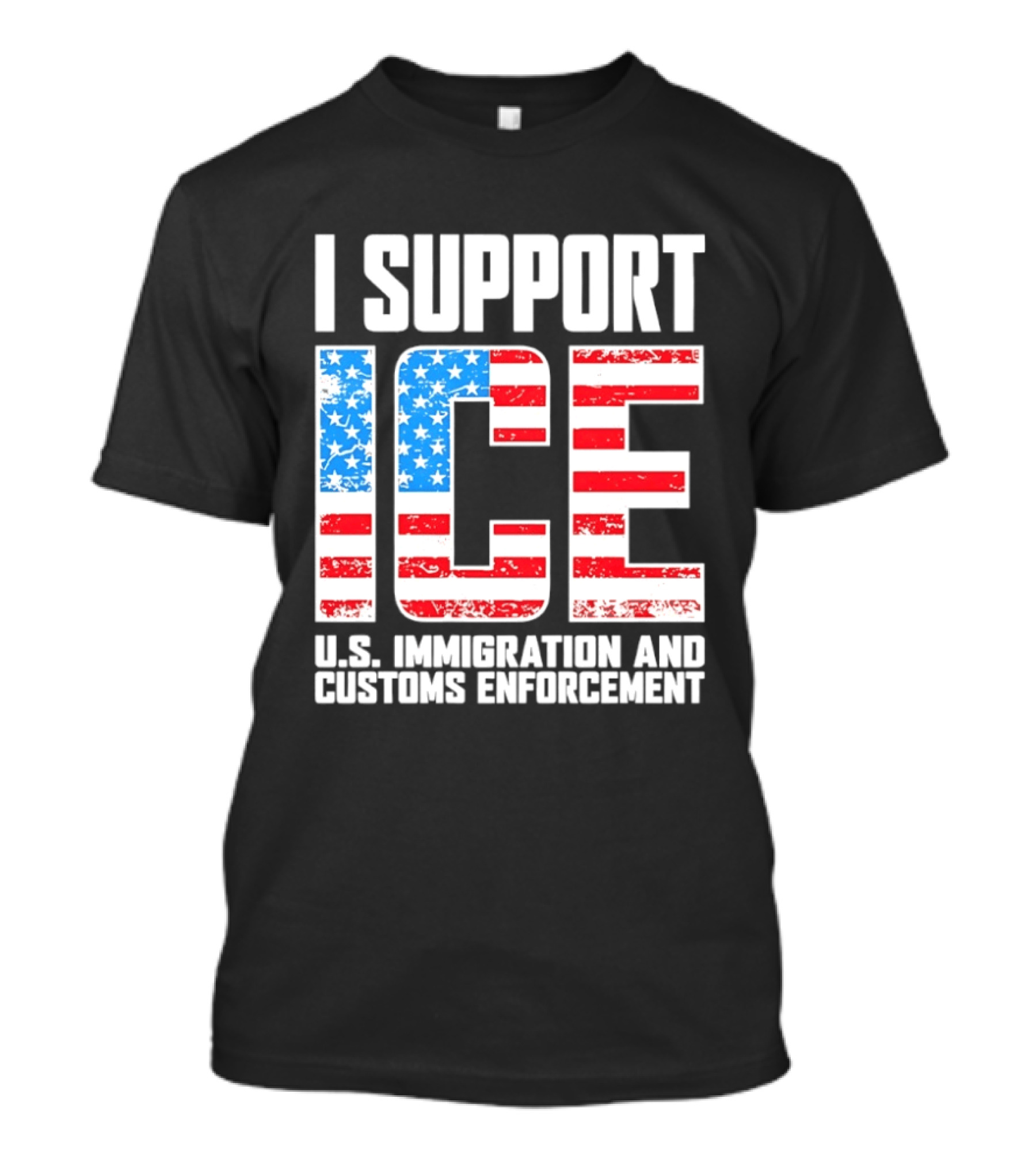 I Support ICE U.S. Immigration And Customs Enforcement American Flag T-Shirt