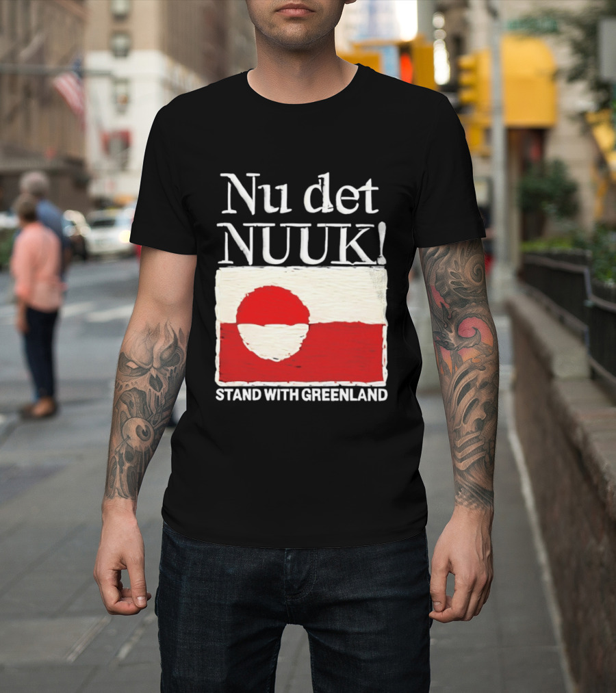 Nu Det Nuuk Stand With Greenland Flag Support T-Shirt