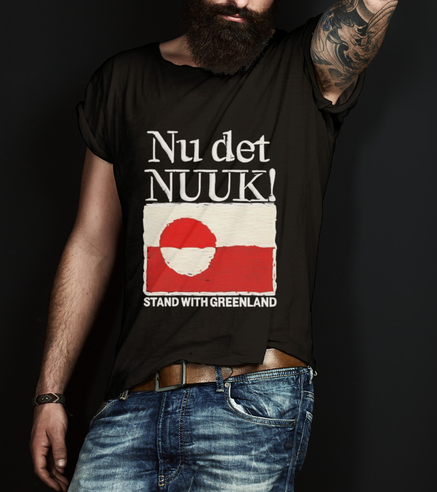 Nu Det Nuuk Stand With Greenland Flag Support T-Shirt