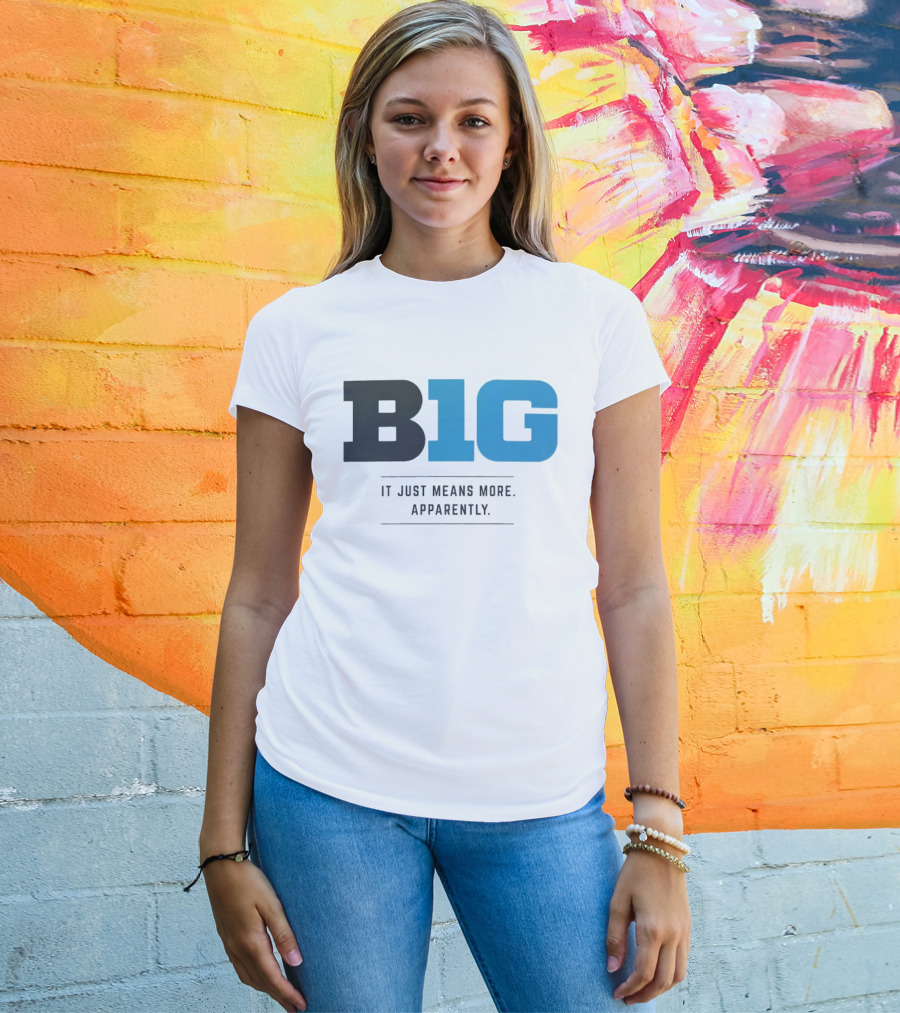 B1G It Just Means More Apparently T-Shirt