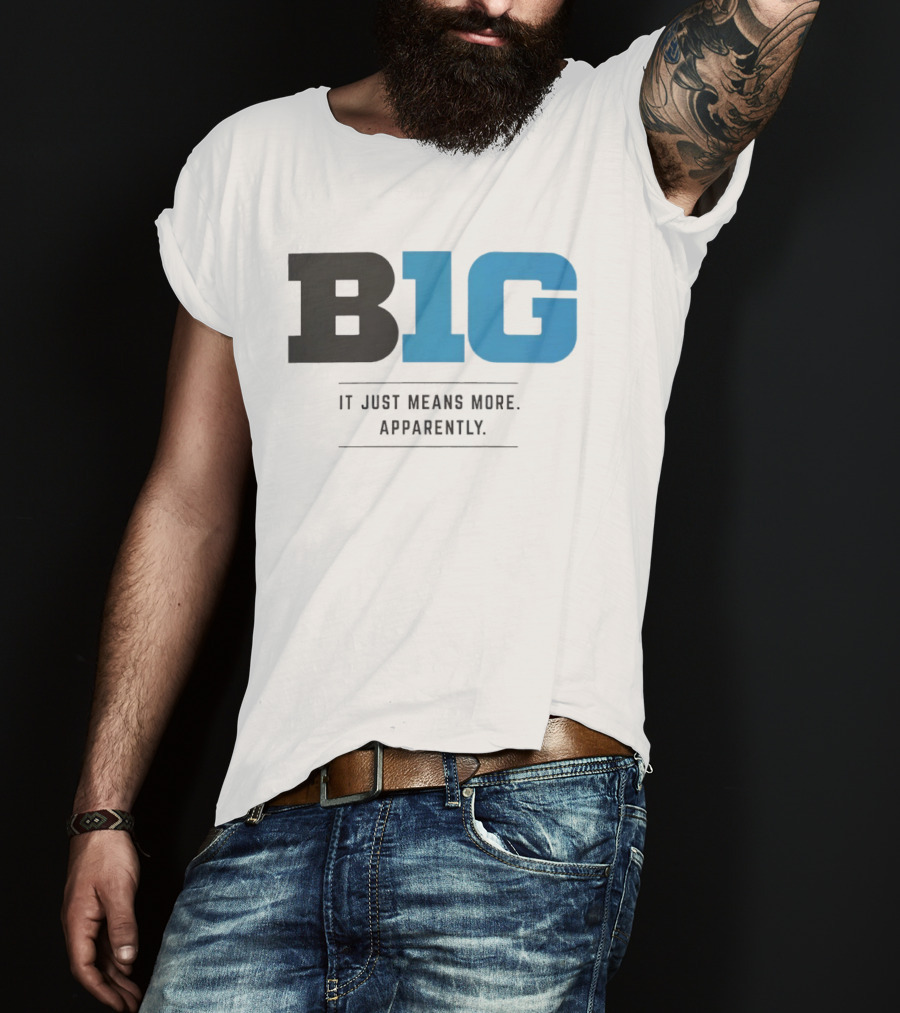 B1G It Just Means More Apparently T-Shirt