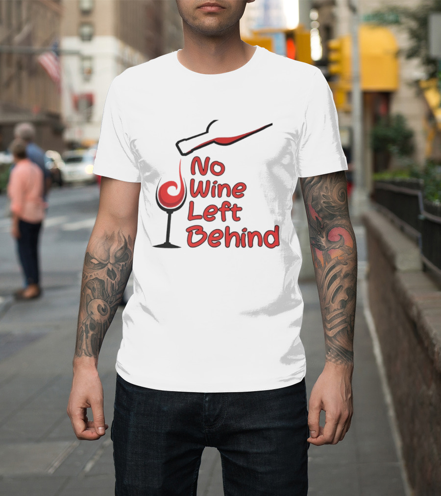 No Wine Left Behind Red Wine Pouring T-Shirt