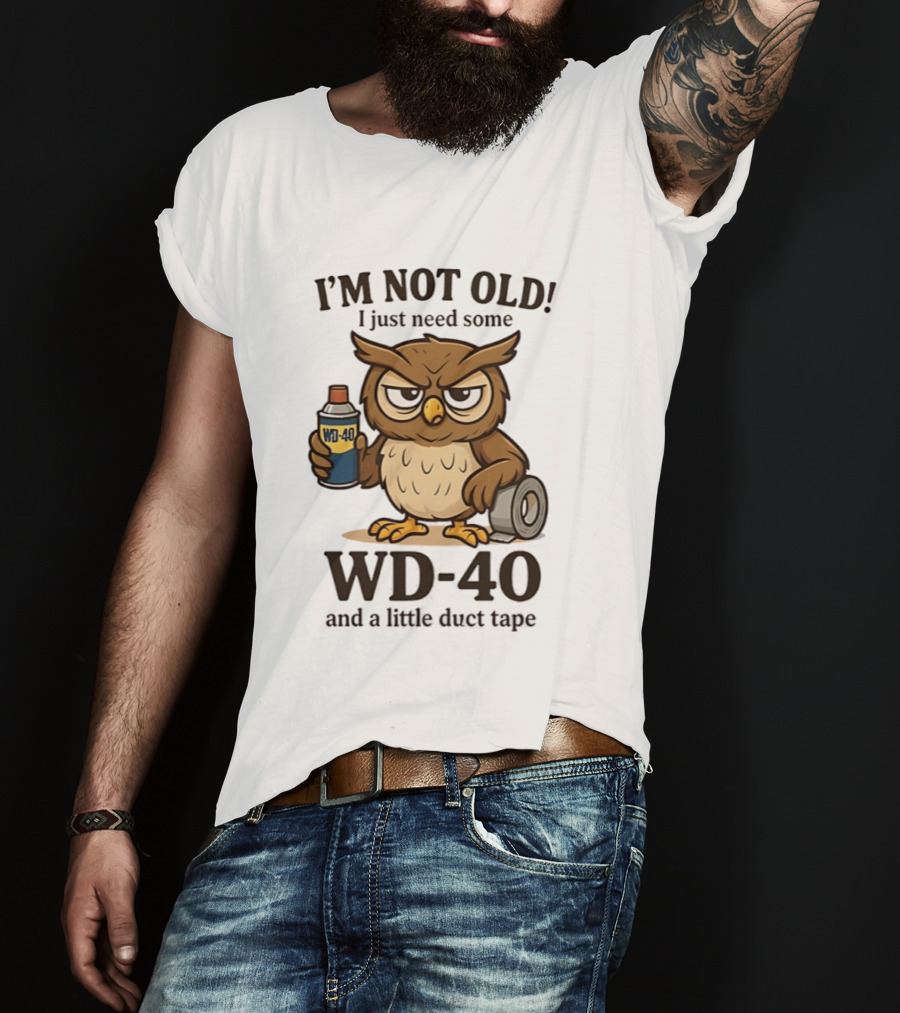 I'm Not Old Owl WD 40 And Duct Tape Humor T-Shirt