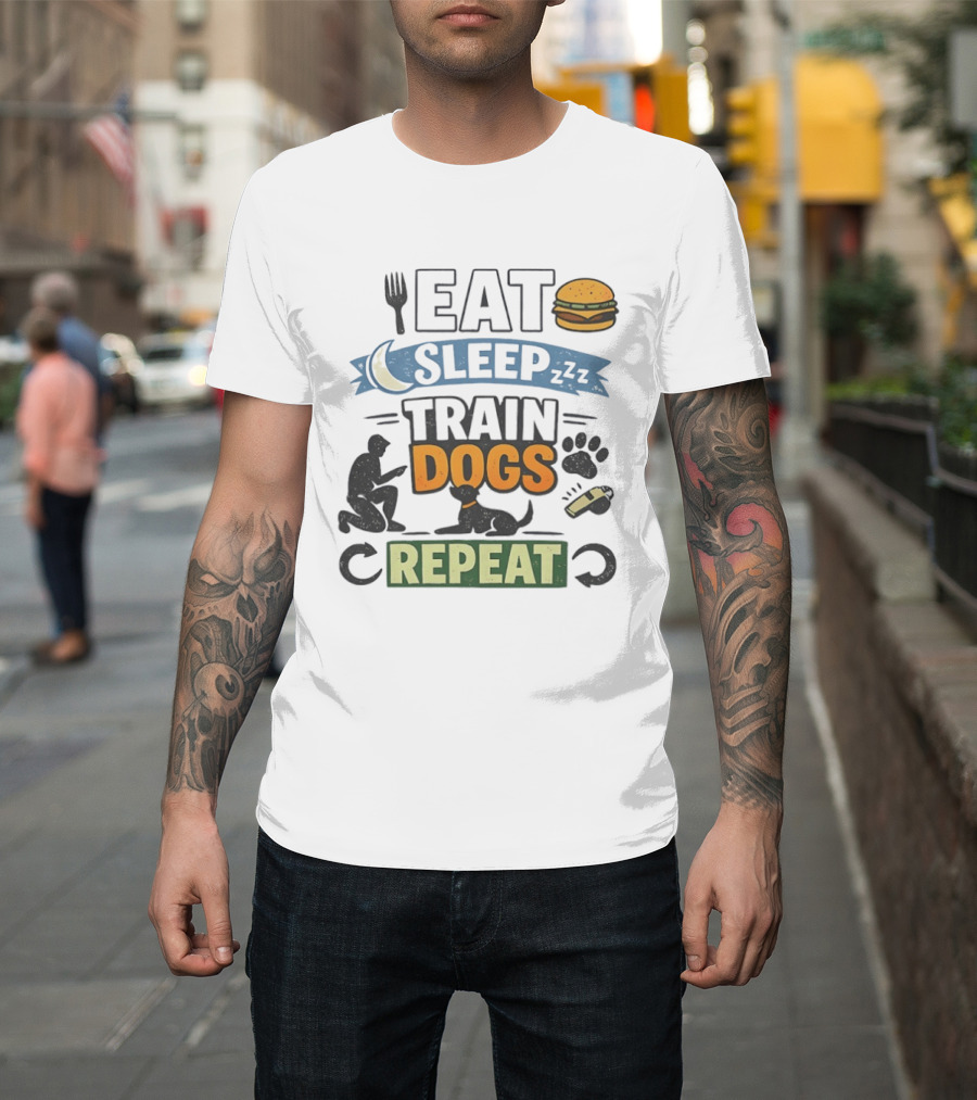 Eat Sleep Train Dogs Repeat Dog Lover Humor Funny Pet Obsession T-Shirt