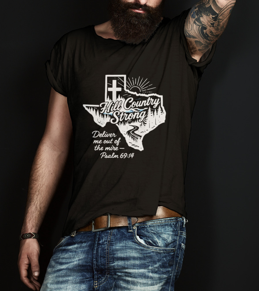 Hill Country Strong Texas Cross Psalm 69 14 Deliver Me Out Of The Mire T-Shirt
